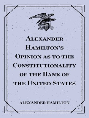 cover image of Alexander Hamilton's Opinion as to the Constitutionality of the Bank of the United States